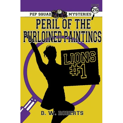 Pep Squad Mysteries Book 26: Peril of the Purloined Paintings