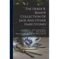 The Heber R. Bishop Collection Of Jade And Other Hard Stones
