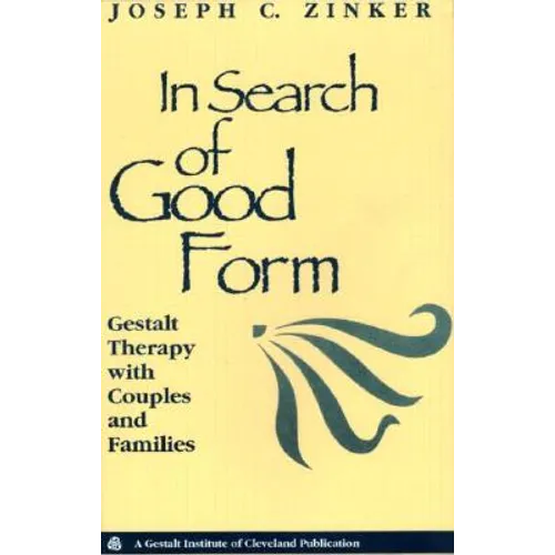 In Search of Good Form: Gestalt Therapy with Couples and Families
