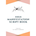 44x4 Manifestation Script Book: flow with the power of abundance