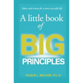 A Little Book of Big Principles: Values and Virtues for a More Successful Life