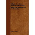 Elliptic Functions - An Elementary Text-Book for Students of Mathematics