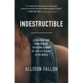 Indestructible: Leveraging Your Broken Heart to Become a Force of Love & Change in the World