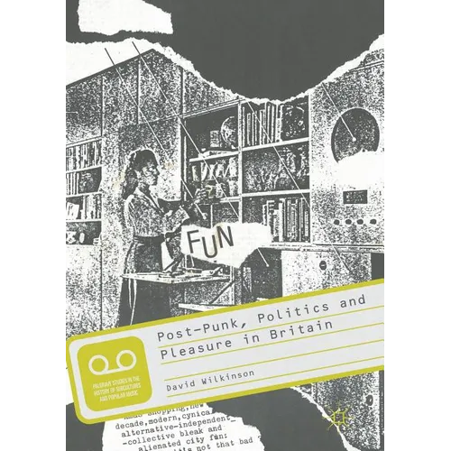 Post-Punk, Politics and Pleasure in Britain
