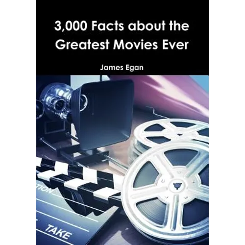 3000 Facts about the Greatest Movies Ever