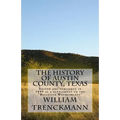 The History of Austin County, Texas: Edited and Published in 1899 as a Supplement to the Bellville Wochenblatt