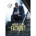 Where Is My Father?: A Young Man's Journey Towards A Postive Self-Image