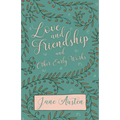 Love and Friendship and Other Early Works