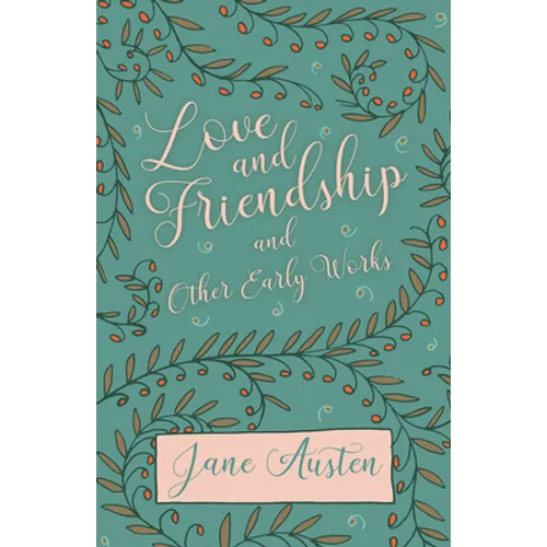 Love and Friendship and Other Early Works