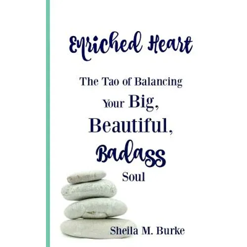 Enriched Heart: The Tao of Balancing Your Big, Beautiful, Badass Soul