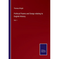 Political Poems and Songs relating to English History: Vol. I