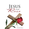 Jesus is my Rose