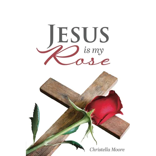 Jesus is my Rose