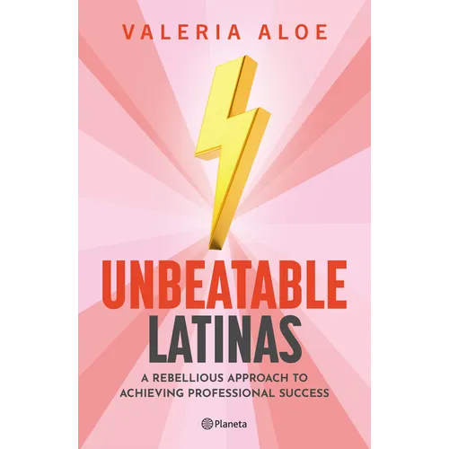 Unbeatable Latinas: A Rebellious Approach to Achieving Professional Succes
