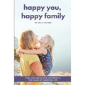 Happy You, Happy Family: Find Your Recipe for Happiness in the Chaos of Parenting Life