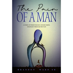 The Pain of a Man: A story of perseverance and becoming stronger through the pain. - Paperback