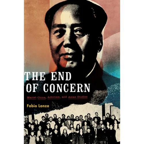 The End of Concern: Maoist China, Activism, and Asian Studies