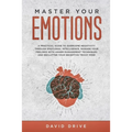 Master Your Emotions: A Practical Guide to Overcome Negativity Through Emotional Intelligence, Manage Your Feelings with Anger Management Te