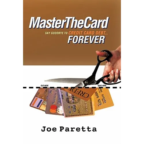 Master the Card: Say Goodbye to Credit Card Debt...Forever!