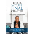 This is Not the Final Chapter: A Memoir of Faith, Strength and Tenacity