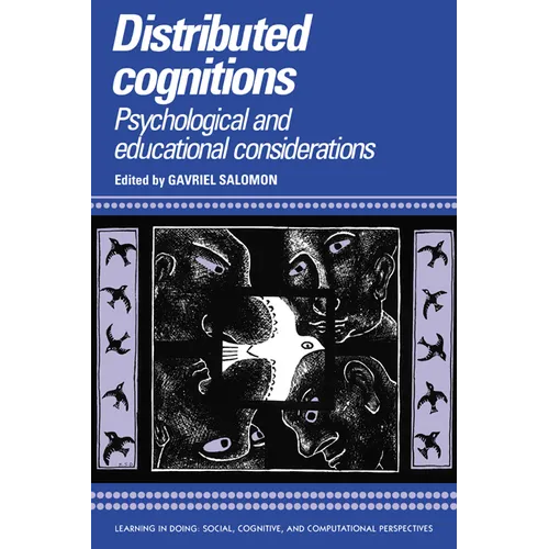 Distributed Cognitions: Psychological and Educational Considerations
