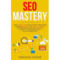 SEO Mastery: Learn Advanced Search Engine Optimization Marketing Secrets, For Optimal Growth! Best Beginners Guide About SEO For Ke