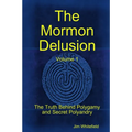The Mormon Delusion. Volume 1. Paperback Version