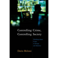 Controlling Crime, Controlling Society: Thinking about Crime in Europe and America