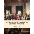 A Kids Guide to American History - Volume 1: Jamestown to The Lewis and Clark Expedition