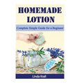 Homemade Lotion: Homemade Lotion Complete Simple Guide for a Beginner