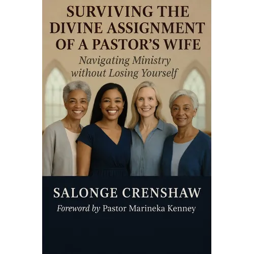 Surviving the Divine Assignment of a Pastor's Wife: Navigating Ministry Without Losing Yourself