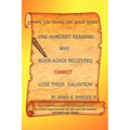 One Hundred Reasons Why Born Again Believers Cannot Lose Their Salvation