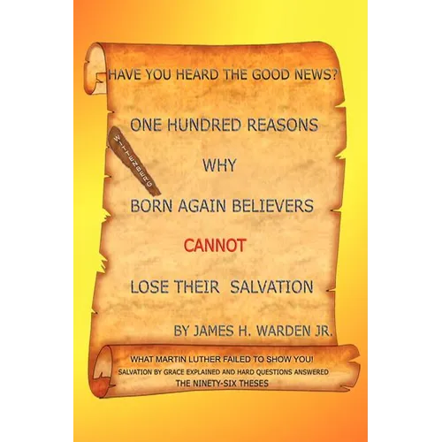 One Hundred Reasons Why Born Again Believers Cannot Lose Their Salvation