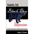 Taming the Black Dog of Depression: A guide for those who are suffering and their families