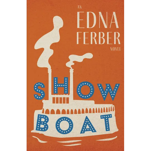Show Boat - An Edna Ferber Novel;With an Introduction by Rogers Dickinson