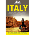 Italy: The Ultimate Italy Travel Guide By A Traveler For A Traveler: The Best Travel Tips; Where To Go, What To See And Much More