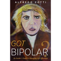 Got Bipolar?: An Insider's Guide to Managing Life Effectively