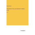 The descent of man, and selection in relation to sex: Vol. 1