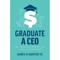 Graduate a CEO: Why College Is the Perfect Time to Start Your Business