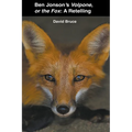 Ben Jonson's Volpone, or the Fox: A Retelling