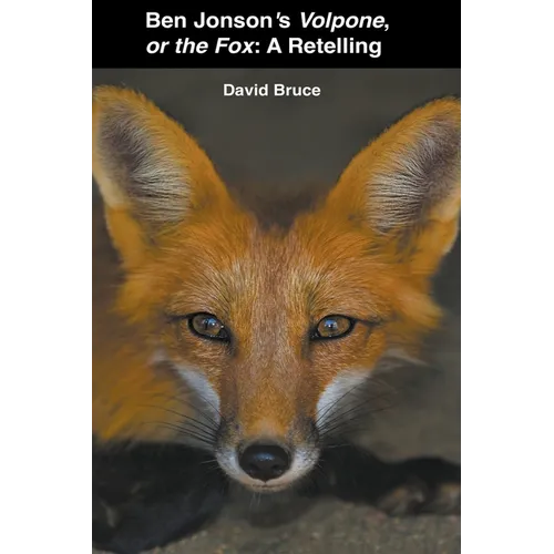 Ben Jonson's Volpone, or the Fox: A Retelling