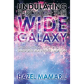 Undulating Through This Wide Galaxy: Undulating: Moving in a Smooth Wavelike Motion