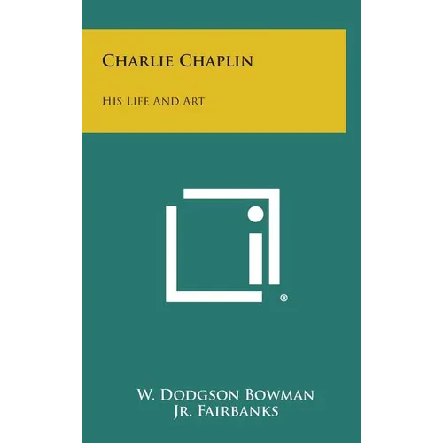 Charlie Chaplin: His Life and Art
