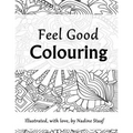 Feel Good Colouring: Illustrated with Love