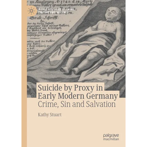 Suicide by Proxy in Early Modern Germany: Crime, Sin and Salvation