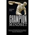 Champion Mindset: Tactics to Maximize Potential, Execute Effectively, & Perform at Your Peak. KNOCKOUT MEDIOCRITY!