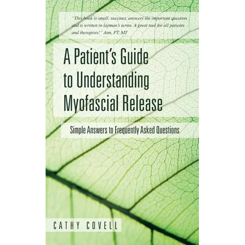 A Patient's Guide to Understanding Myofascial Release: Simple Answers to Frequently Asked Questions