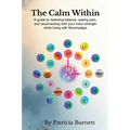 The Calm Within: A guide to restoring balance, easing pain, and reconnecting with your inner strength while living with fibromyalgia