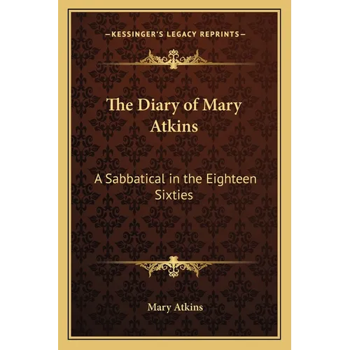The Diary of Mary Atkins: A Sabbatical in the Eighteen Sixties