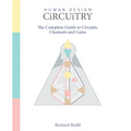 Human Design - Circuitry: The Complete Guide to Circuits, Channels and Gates